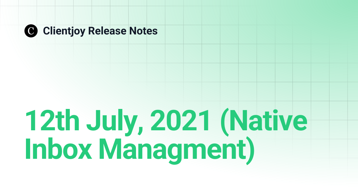12th July, 2021 (Native Inbox Managment) | Clientjoy Release Notes